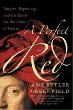 A Perfect Red: Empire, Espionage, and the Quest for the Color of Desire