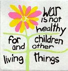War is not healthy  for children and other living things